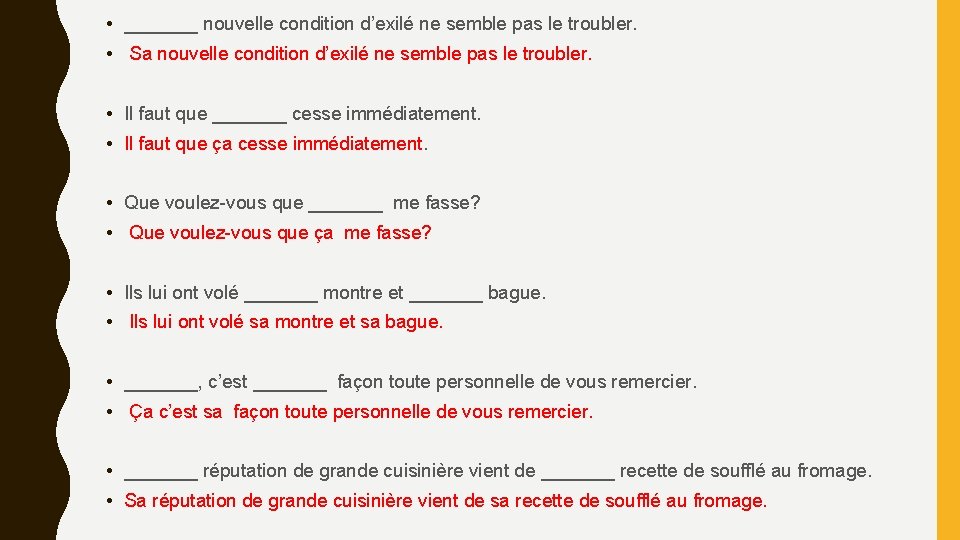 • _______ nouvelle condition d’exilé ne semble pas le troubler. • Sa nouvelle • _______ nouvelle condition d’exilé ne semble pas le troubler. • Sa nouvelle