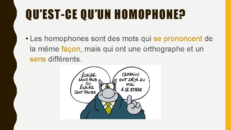 QU’EST-CE QU’UN HOMOPHONE? • Les homophones sont des mots qui se prononcent de la