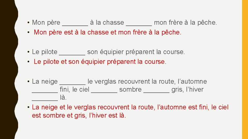  • Mon père _______ à la chasse _______ mon frère à la pêche.