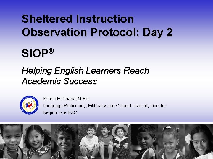 Sheltered Instruction Observation Protocol: Day 2 SIOP® Helping English Learners Reach Academic Success Karina