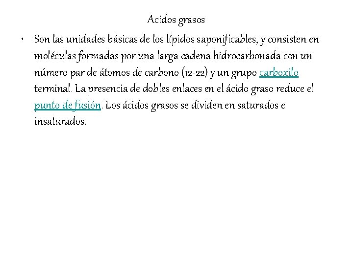 Acidos grasos • Son las unidades básicas de los lípidos saponificables, y consisten en