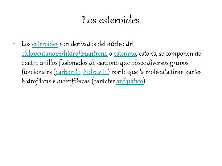 Los esteroides • Los esteroides son derivados del núcleo del ciclopentanoperhidrofenantreno o esterano, esto