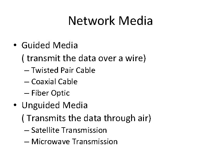 Network Media • Guided Media ( transmit the data over a wire) – Twisted