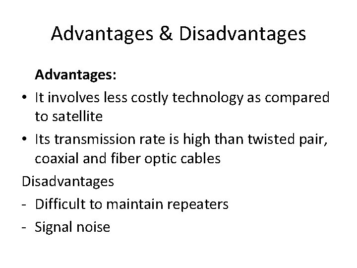 Advantages & Disadvantages Advantages: • It involves less costly technology as compared to satellite