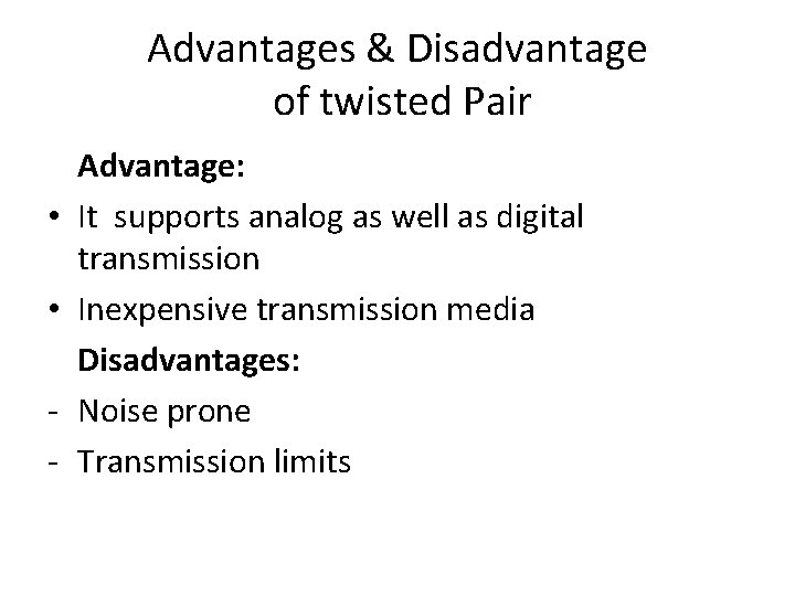 Advantages & Disadvantage of twisted Pair • • - Advantage: It supports analog as