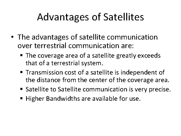 Advantages of Satellites • The advantages of satellite communication over terrestrial communication are: §