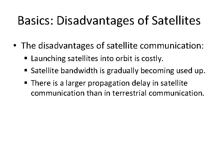 Basics: Disadvantages of Satellites • The disadvantages of satellite communication: § Launching satellites into