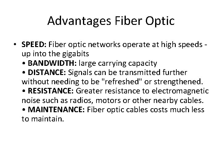 Advantages Fiber Optic • SPEED: Fiber optic networks operate at high speeds up into