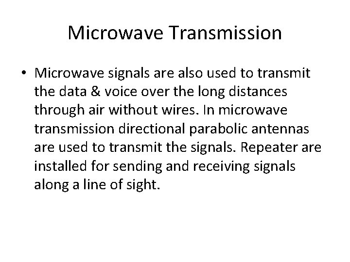 Microwave Transmission • Microwave signals are also used to transmit the data & voice