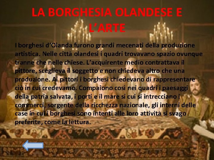 LA BORGHESIA OLANDESE E L’ARTE I borghesi d’Olanda furono grandi mecenati della produzione artistica.