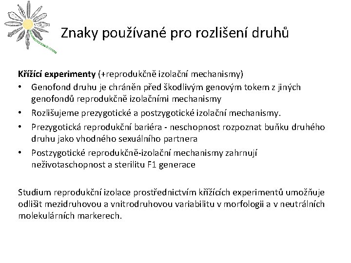 Znaky používané pro rozlišení druhů Křížící experimenty (+reprodukčně izolační mechanismy) • Genofond druhu je