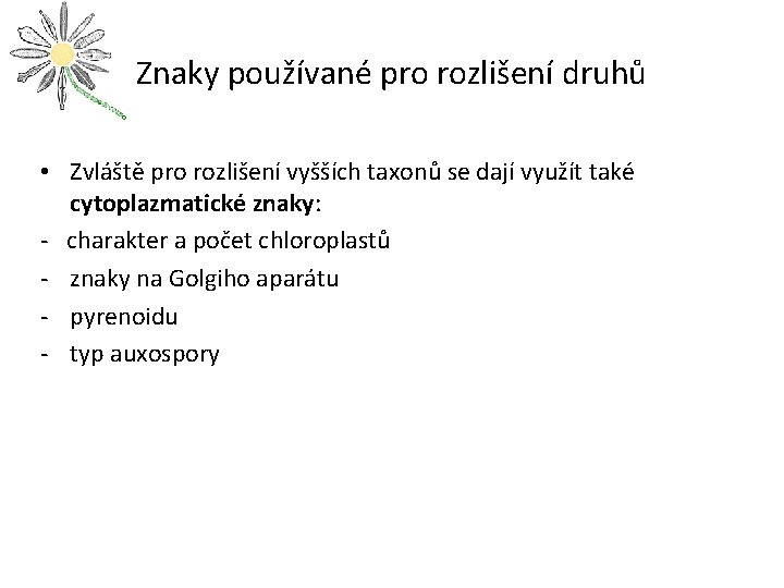 Znaky používané pro rozlišení druhů • Zvláště pro rozlišení vyšších taxonů se dají využít