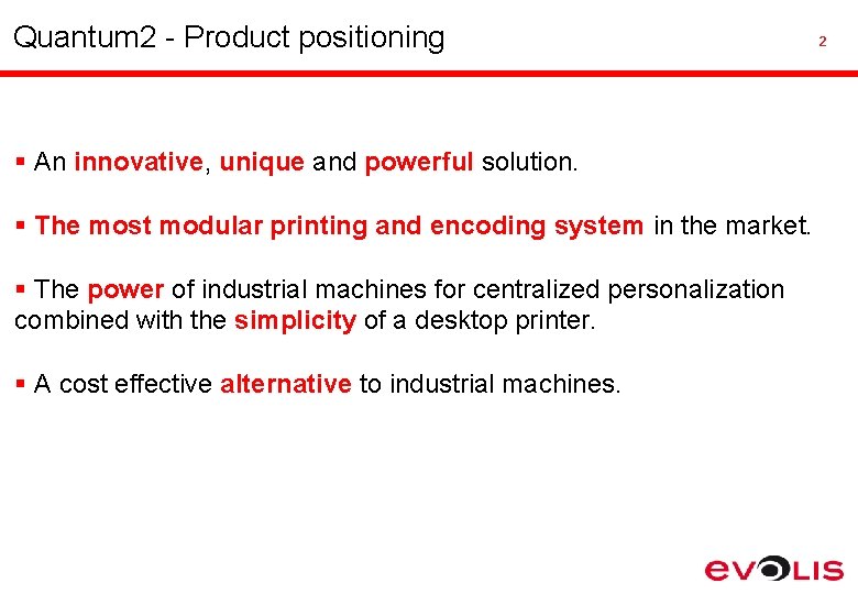 Quantum 2 - Product positioning § An innovative, unique and powerful solution. § The