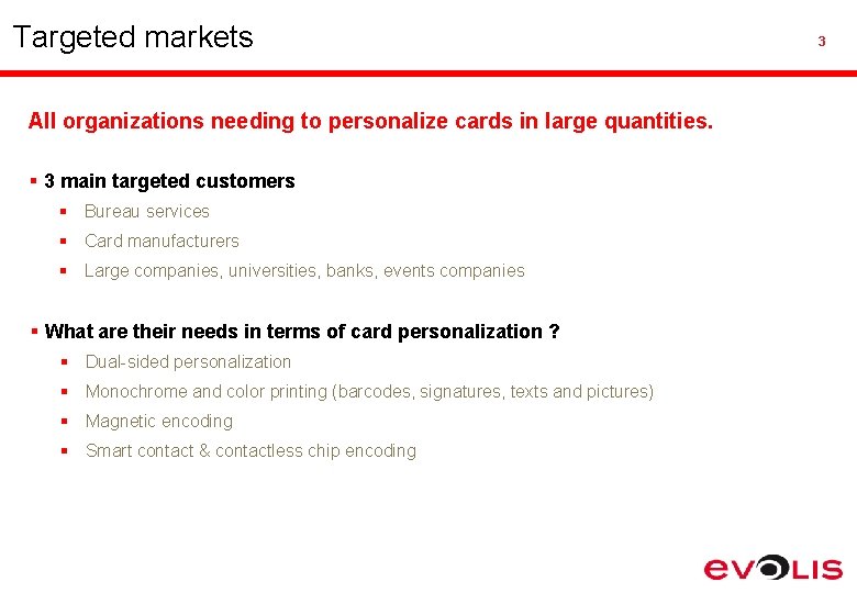 Targeted markets All organizations needing to personalize cards in large quantities. § 3 main