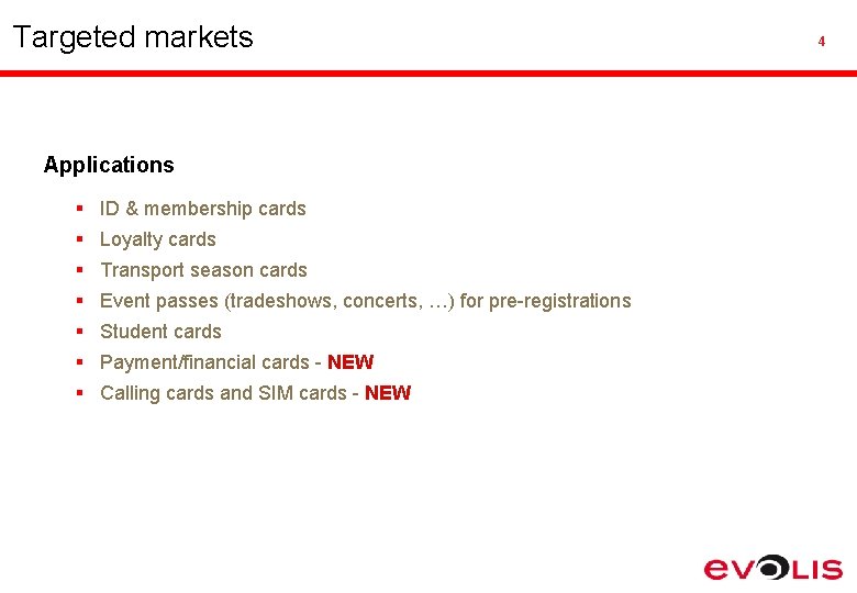 Targeted markets Applications § ID & membership cards § Loyalty cards § Transport season
