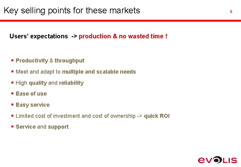 Key selling points for these markets Users’ expectations -> production & no wasted time