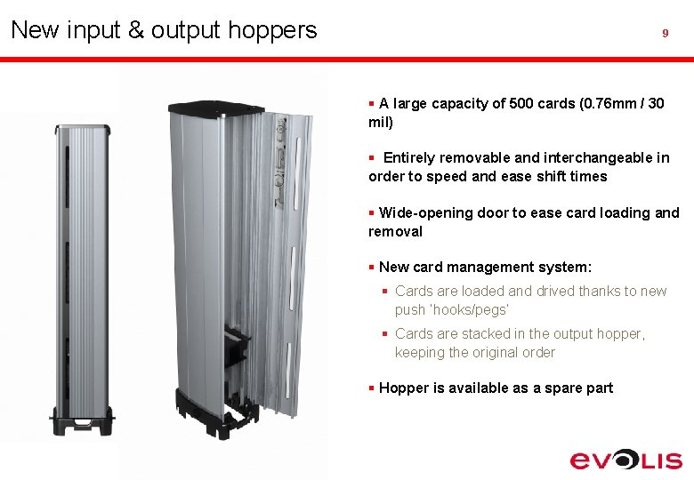 New input & output hoppers 9 § A large capacity of 500 cards (0.