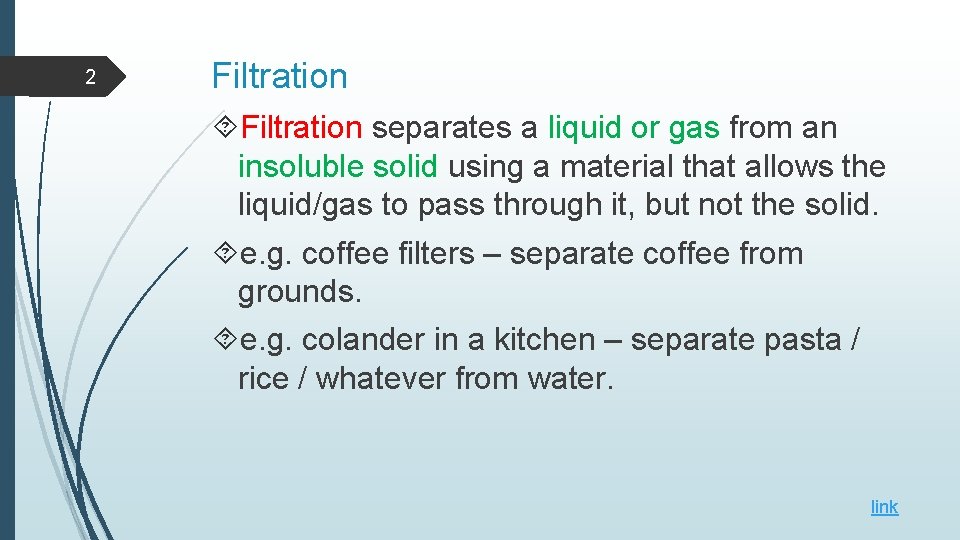 2 Filtration separates a liquid or gas from an insoluble solid using a material