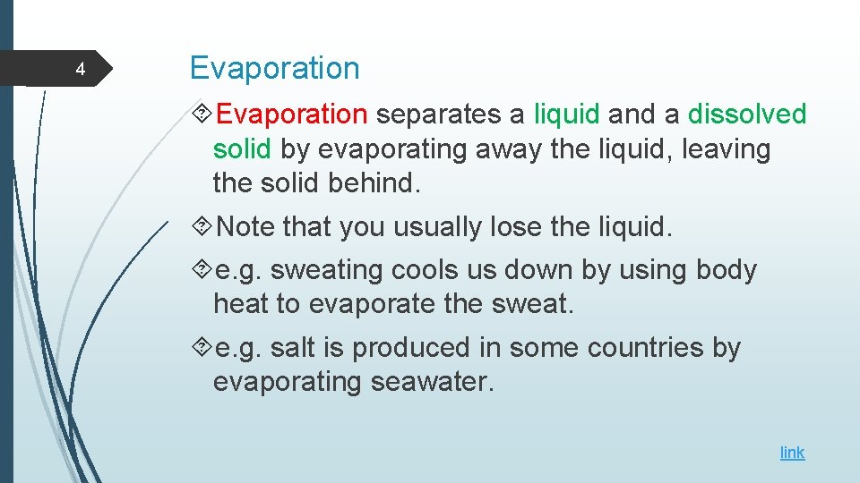 4 Evaporation separates a liquid and a dissolved solid by evaporating away the liquid,
