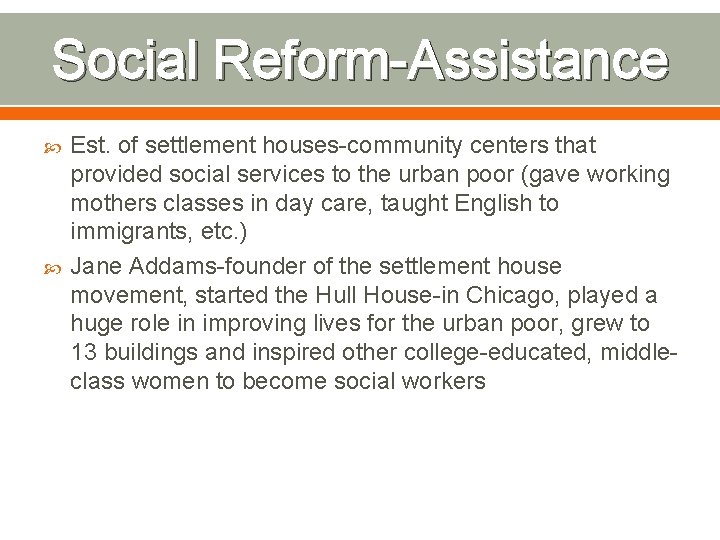 Social Reform-Assistance Est. of settlement houses-community centers that provided social services to the urban