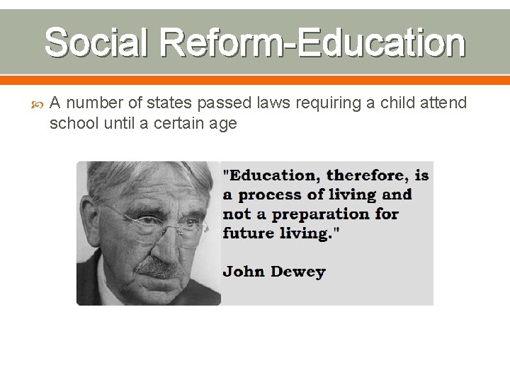 Social Reform-Education A number of states passed laws requiring a child attend school until