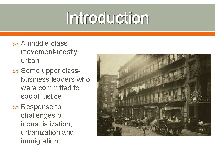 Introduction A middle-class movement-mostly urban Some upper classbusiness leaders who were committed to social