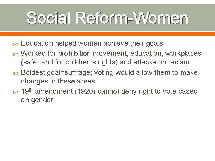 Social Reform-Women Education helped women achieve their goals Worked for prohibition movement, education, workplaces
