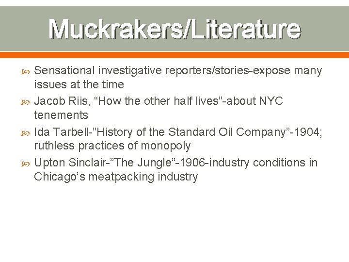Muckrakers/Literature Sensational investigative reporters/stories-expose many issues at the time Jacob Riis, “How the other