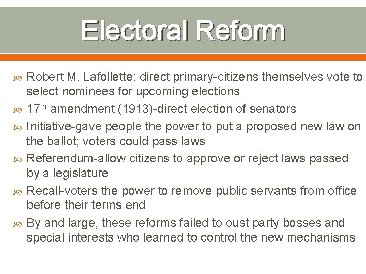 Electoral Reform Robert M. Lafollette: direct primary-citizens themselves vote to select nominees for upcoming