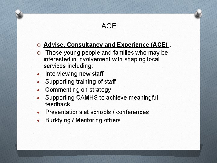 ACE O Advise, Consultancy and Experience (ACE). O Those young people and families who