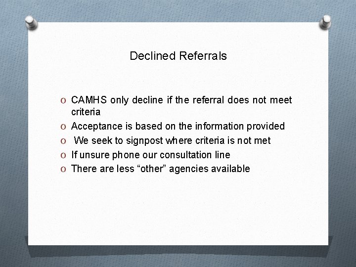 Declined Referrals O CAMHS only decline if the referral does not meet O O