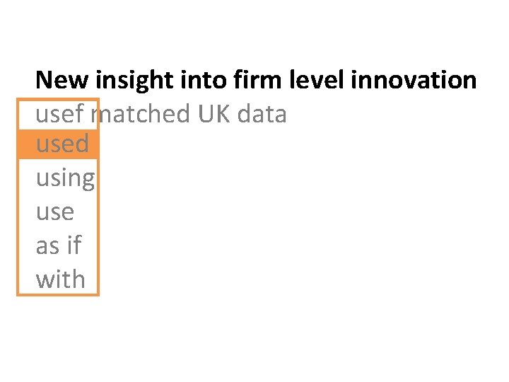 New insight into firm level innovation usef matched UK data used using use as
