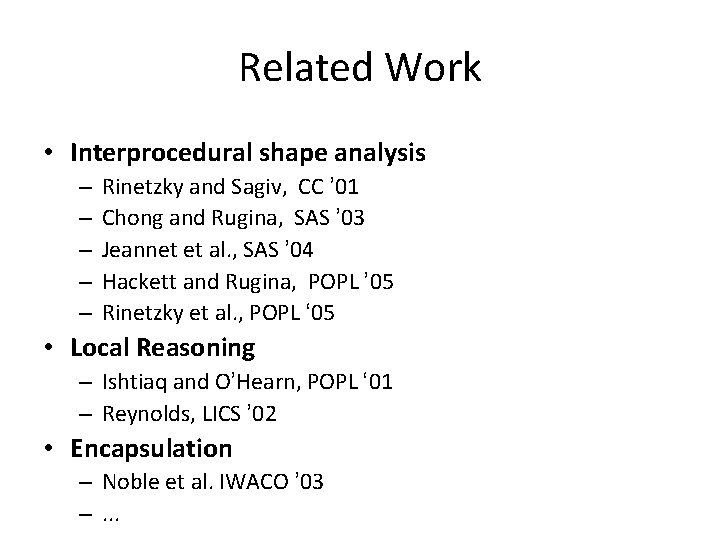 Related Work • Interprocedural shape analysis – – – Rinetzky and Sagiv, CC ’