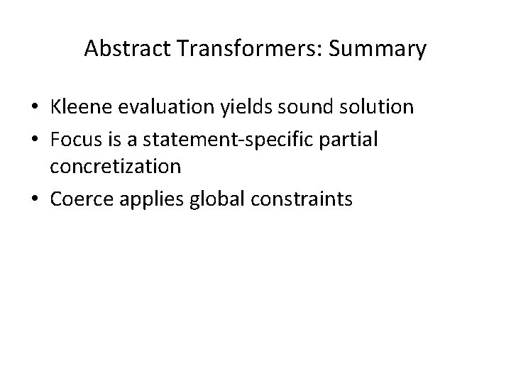 Abstract Transformers: Summary • Kleene evaluation yields sound solution • Focus is a statement-specific