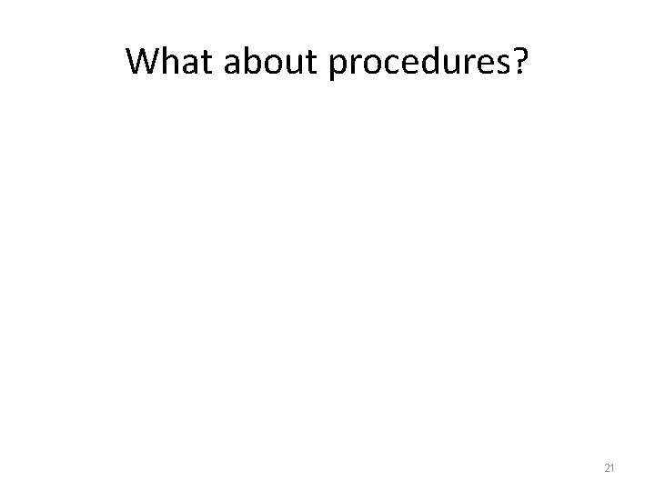 What about procedures? 21 