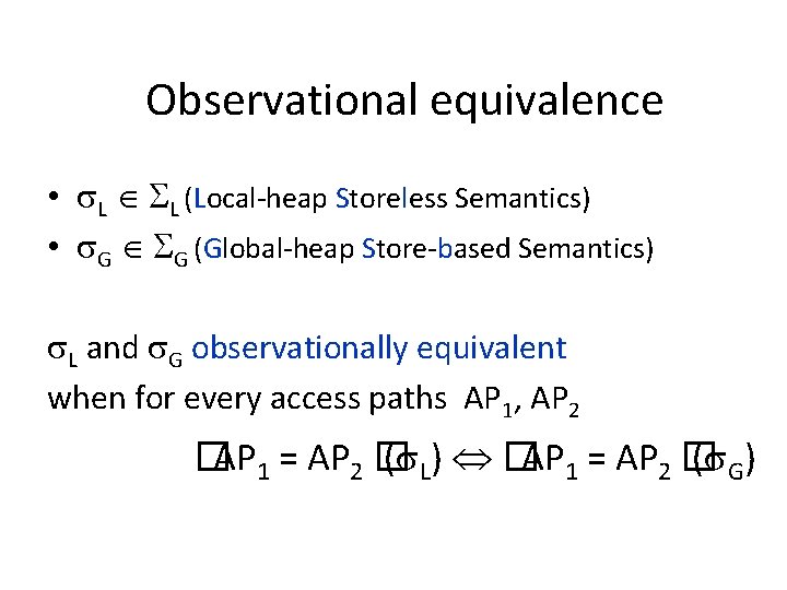 Observational equivalence • L L (Local-heap Storeless Semantics) • G G (Global-heap Store-based Semantics)