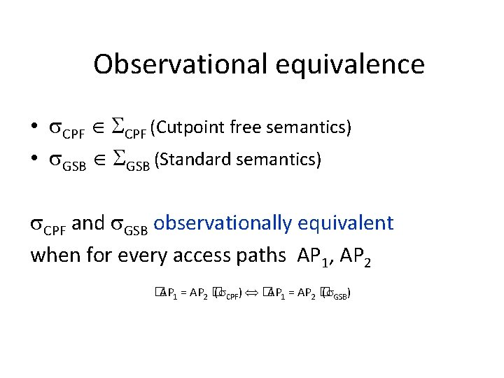 Observational equivalence • CPF (Cutpoint free semantics) • GSB (Standard semantics) CPF and GSB