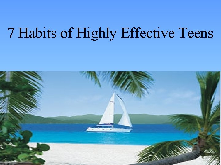 7 Habits of Highly Effective Teens LIFE FOR