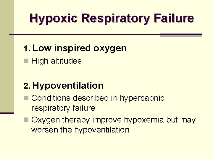 Hypoxic Respiratory Failure 1. Low inspired oxygen n High altitudes 2. Hypoventilation n Conditions