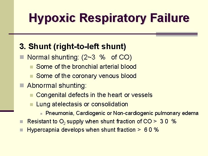 Hypoxic Respiratory Failure 3. Shunt (right-to-left shunt) n Normal shunting: (2~3 % of CO)