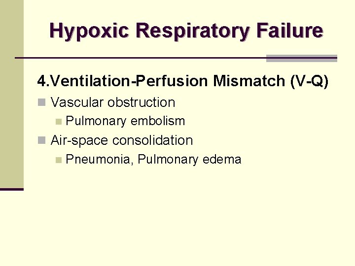 Hypoxic Respiratory Failure 4. Ventilation-Perfusion Mismatch (V-Q) n Vascular obstruction n Pulmonary embolism n