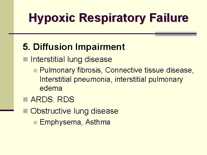 Hypoxic Respiratory Failure 5. Diffusion Impairment n Interstitial lung disease n Pulmonary fibrosis, Connective