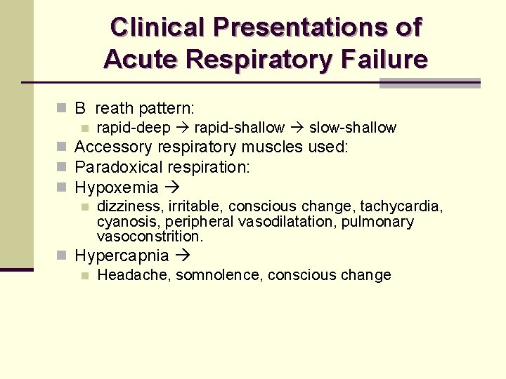 Clinical Presentations of Acute Respiratory Failure n B reath pattern: n rapid-deep rapid-shallow slow-shallow