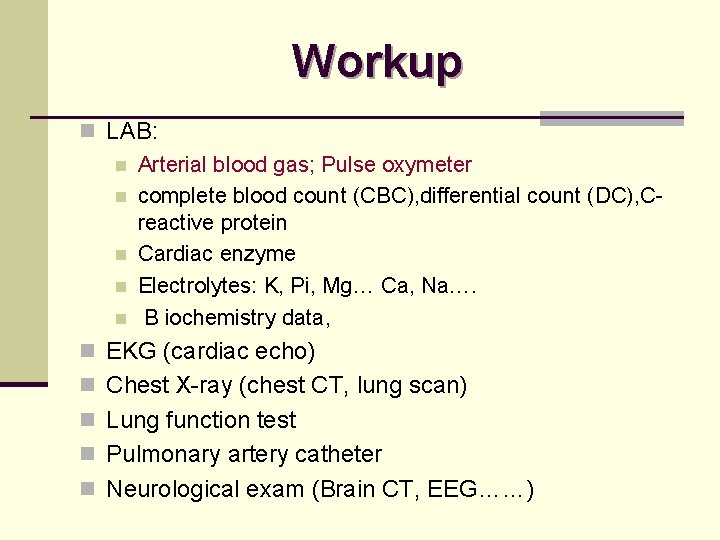 Workup n LAB: n Arterial blood gas; Pulse oxymeter n complete blood count (CBC),