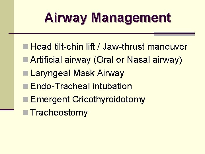 Airway Management n Head tilt-chin lift / Jaw-thrust maneuver n Artificial airway (Oral or