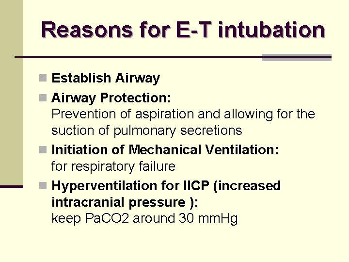 Reasons for E-T intubation n Establish Airway n Airway Protection: Prevention of aspiration and