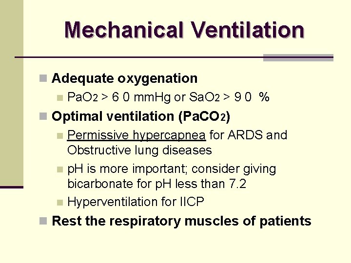 Mechanical Ventilation n Adequate oxygenation n Pa. O 2 > 6 0 mm. Hg