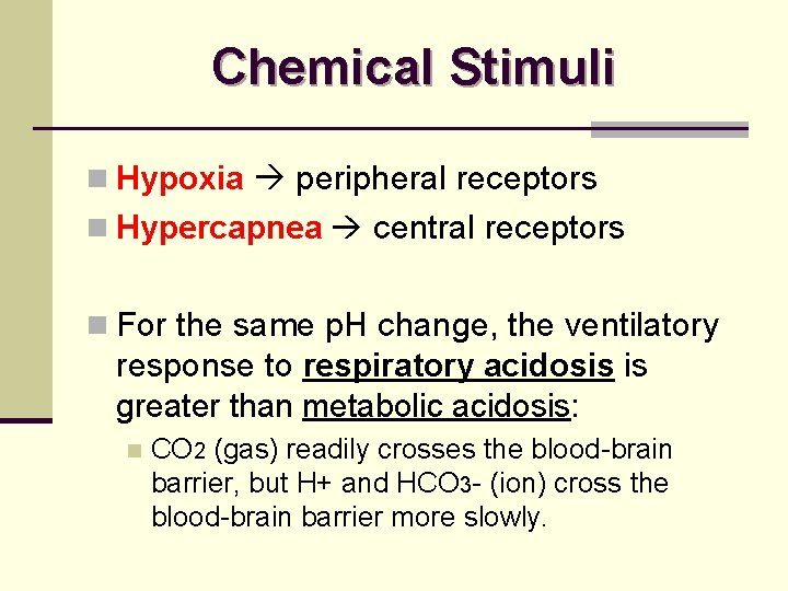 Chemical Stimuli n Hypoxia peripheral receptors n Hypercapnea central receptors n For the same