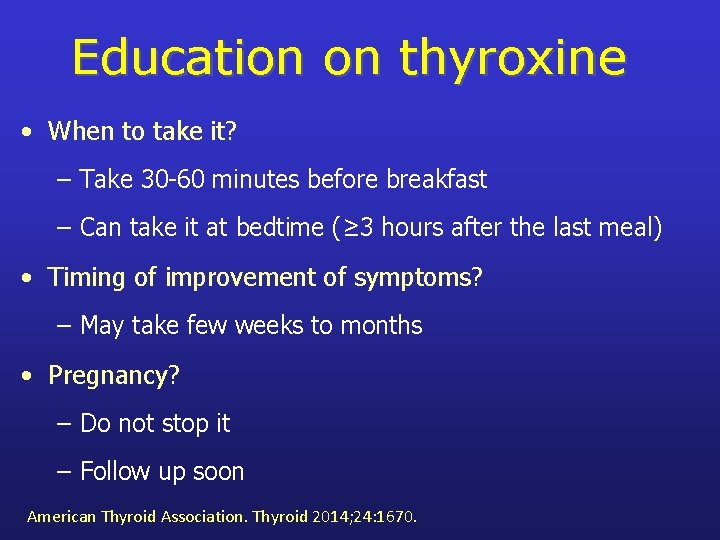 Education on thyroxine • When to take it? – Take 30 -60 minutes before