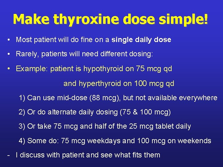 Make thyroxine dose simple! • Most patient will do fine on a single daily